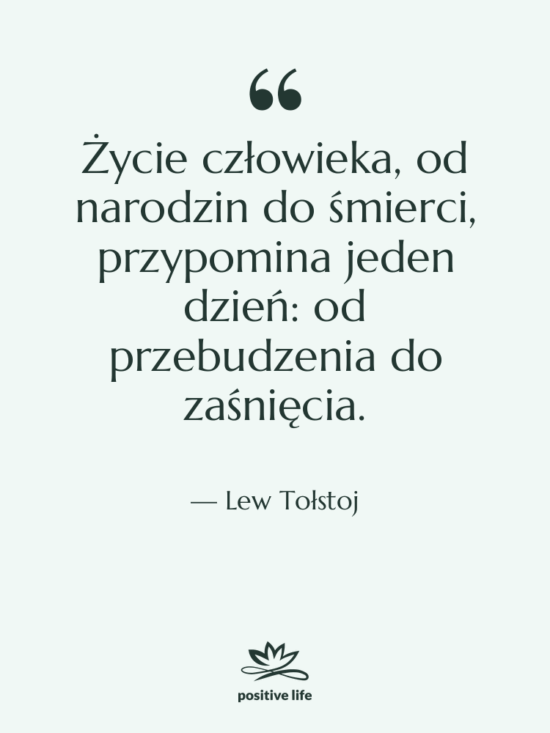 Cytat: Lew Tołstoj - Życie człowieka, od narodzin do…