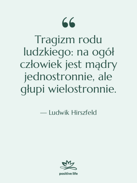 Cytat: Ludwik Hirszfeld - Tragizm rodu ludzkiego: na ogół…