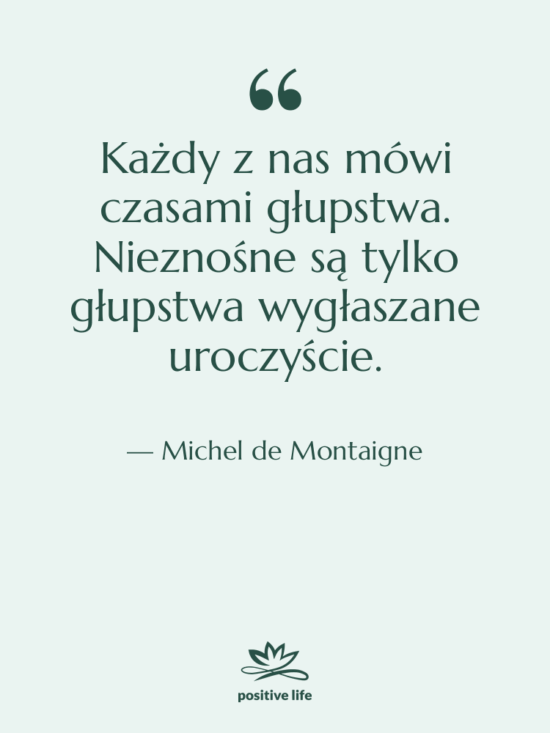 Cytat: Michel de Montaigne - Każdy z nas mówi czasami…