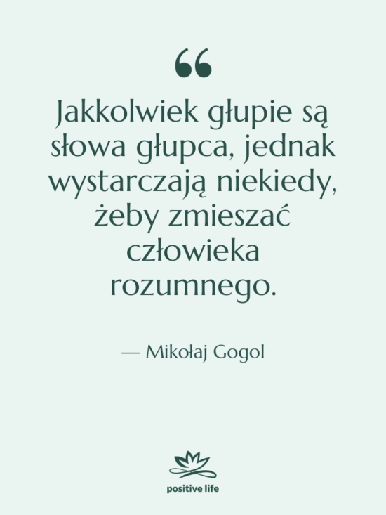 Cytat: Mikołaj Gogol - Jakkolwiek głupie są słowa głupca,…