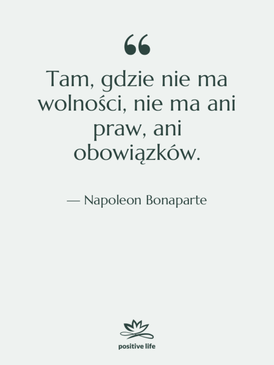Cytat: Napoleon Bonaparte - Tam, gdzie nie ma wolności,…