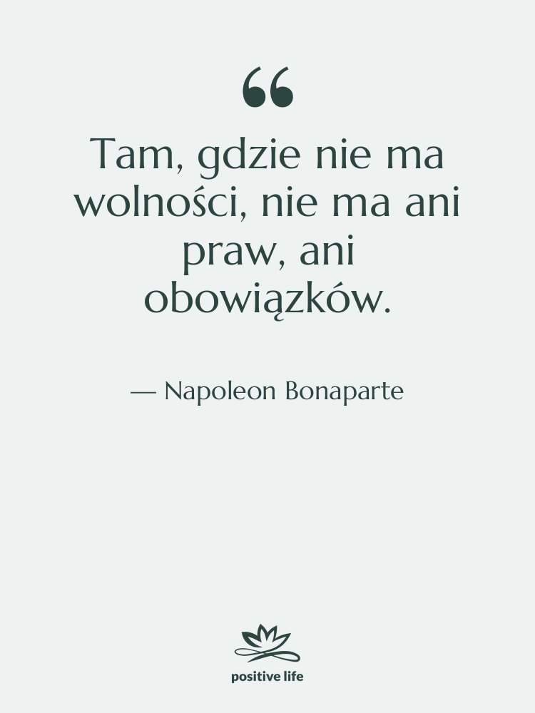 Cytat: Napoleon Bonaparte - Tam, gdzie nie ma wolności,…