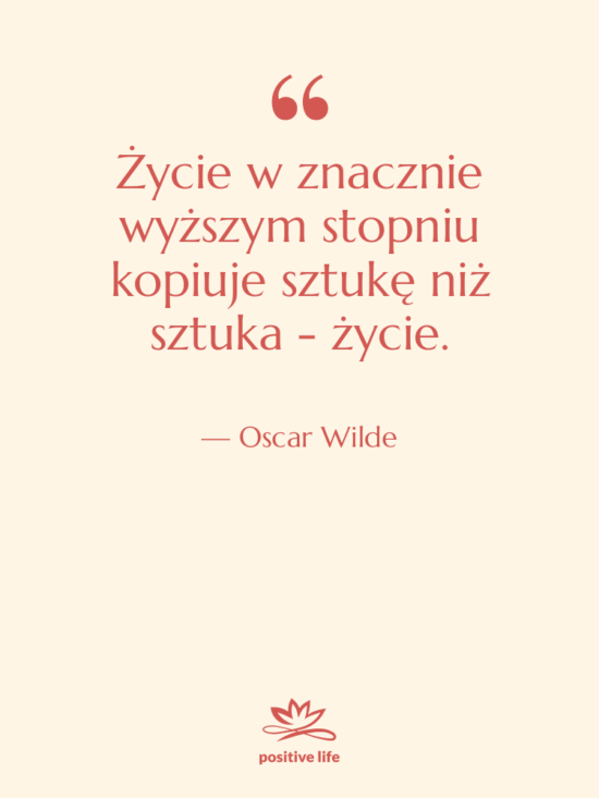 Cytat: Oscar Wilde - Życie w znacznie wyższym stopniu…