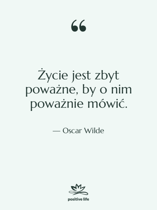 Cytat: Oscar Wilde - Życie jest zbyt poważne, by…