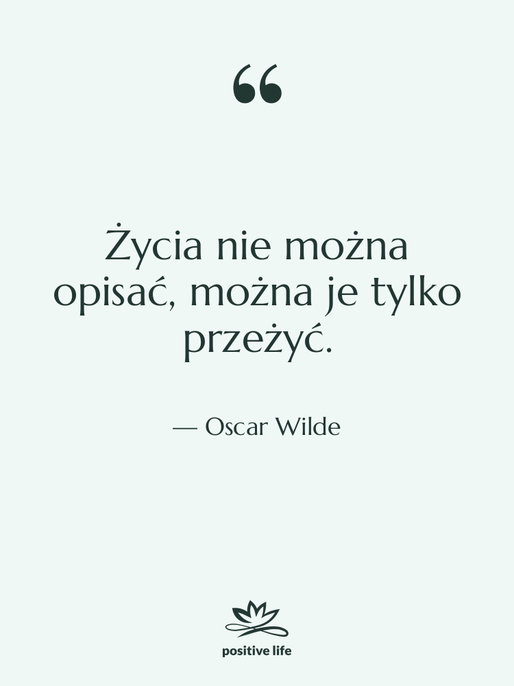 Cytat: Oscar Wilde - Życia nie można opisać, można…