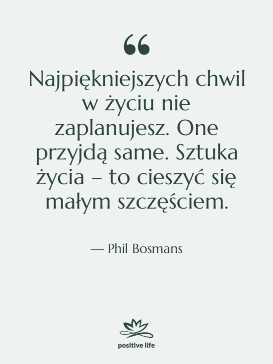 Cytat: Phil Bosmans - Najpiękniejszych chwil w życiu nie…