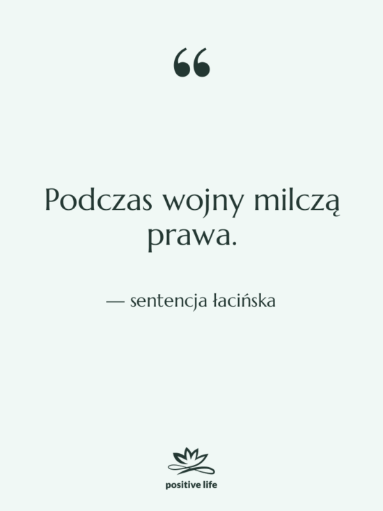 Cytat: sentencja łacińska - Podczas wojny milczą prawa.