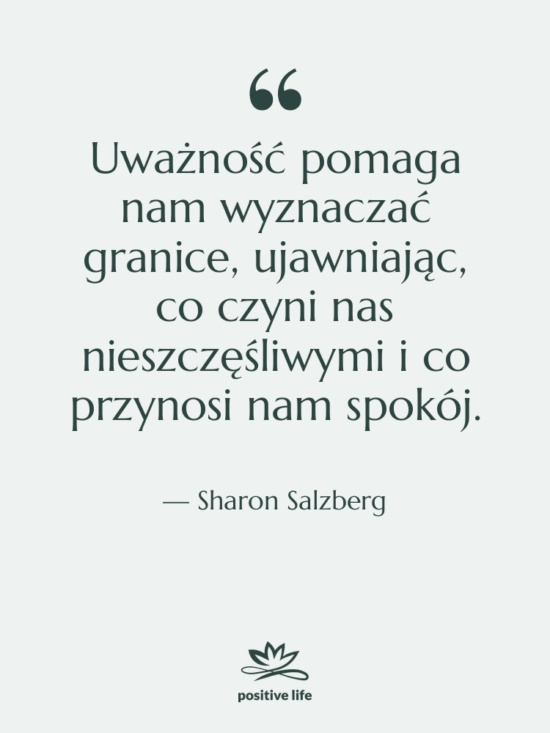 Cytat: Sharon Salzberg - Uważność pomaga nam wyznaczać granice,…