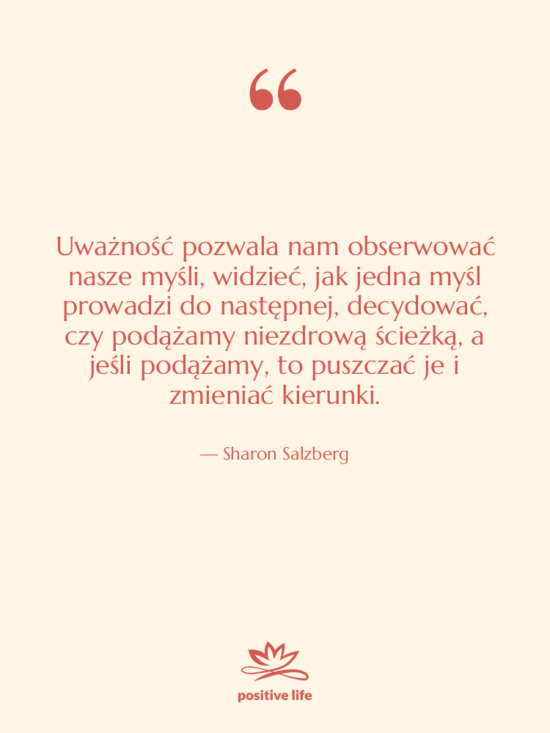 Cytat: Sharon Salzberg - Uważność pozwala nam obserwować nasze…