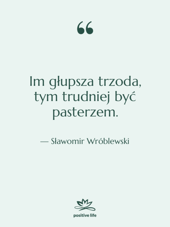 Cytat: Sławomir Wróblewski - Im głupsza trzoda, tym trudniej&hellip;