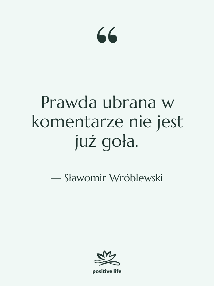 Cytat: Sławomir Wróblewski - Prawda ubrana w komentarze nie…