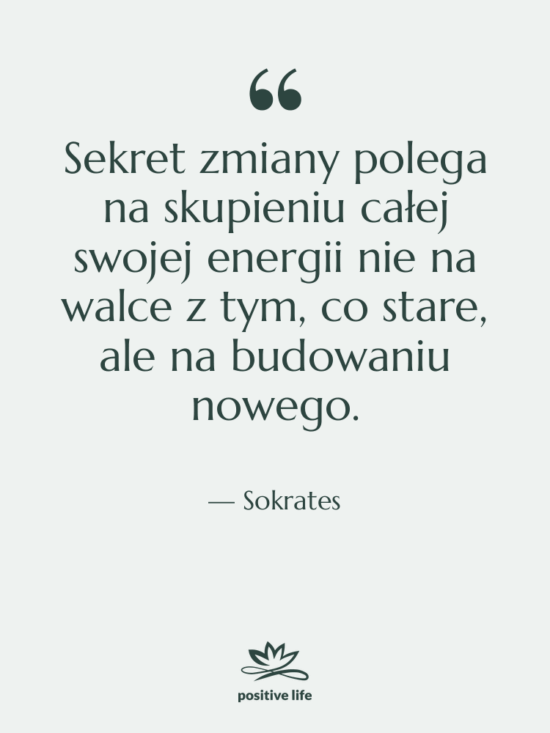 Cytat: Sokrates - Sekret zmiany polega na skupieniu…