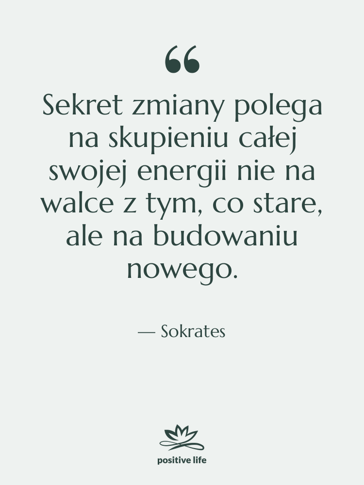 Cytat: Sokrates - Sekret zmiany polega na skupieniu…