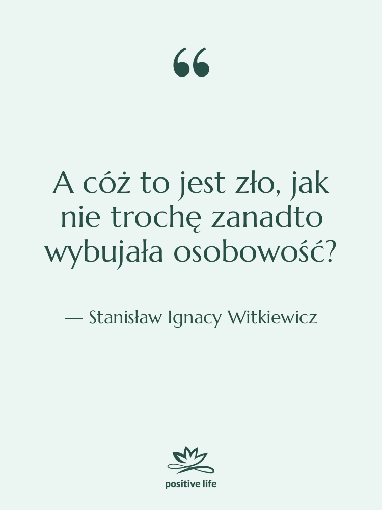 Cytat: Stanisław Ignacy Witkiewicz - A cóż to jest zło,…