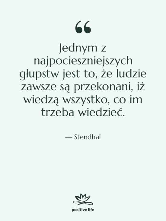 Cytat: Stendhal - Jednym z najpocieszniejszych głupstw jest…