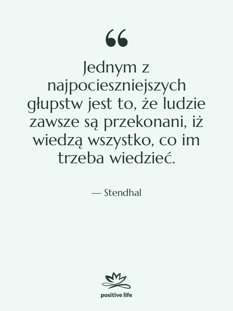 Cytat: Stendhal - Jednym z najpocieszniejszych głupstw jest…