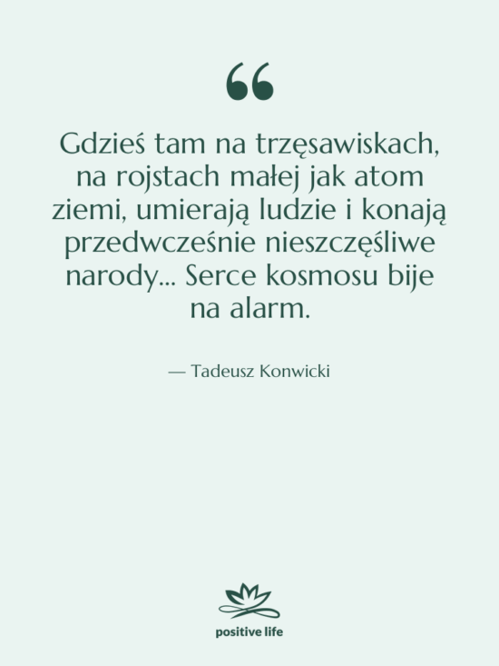 Cytat: Tadeusz Konwicki - Gdzieś tam na trzęsawiskach, na…