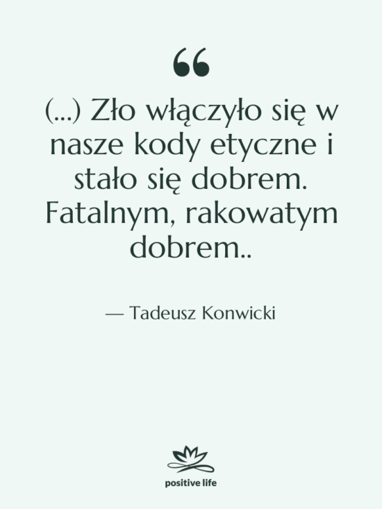 Cytat: Tadeusz Konwicki - (...) Zło włączyło się w…