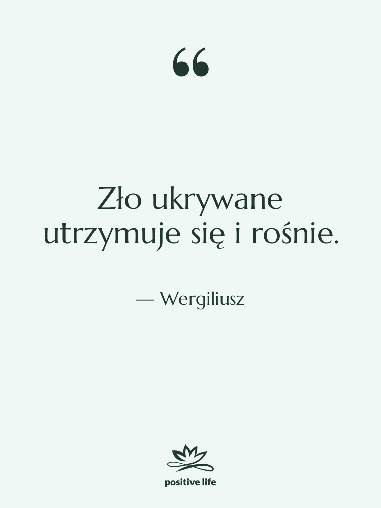 Cytat: Wergiliusz - Zło ukrywane utrzymuje się i…