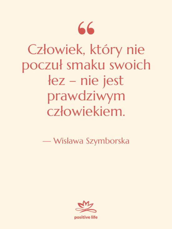 Cytat: Wisława Szymborska - Człowiek, który nie poczuł smaku…