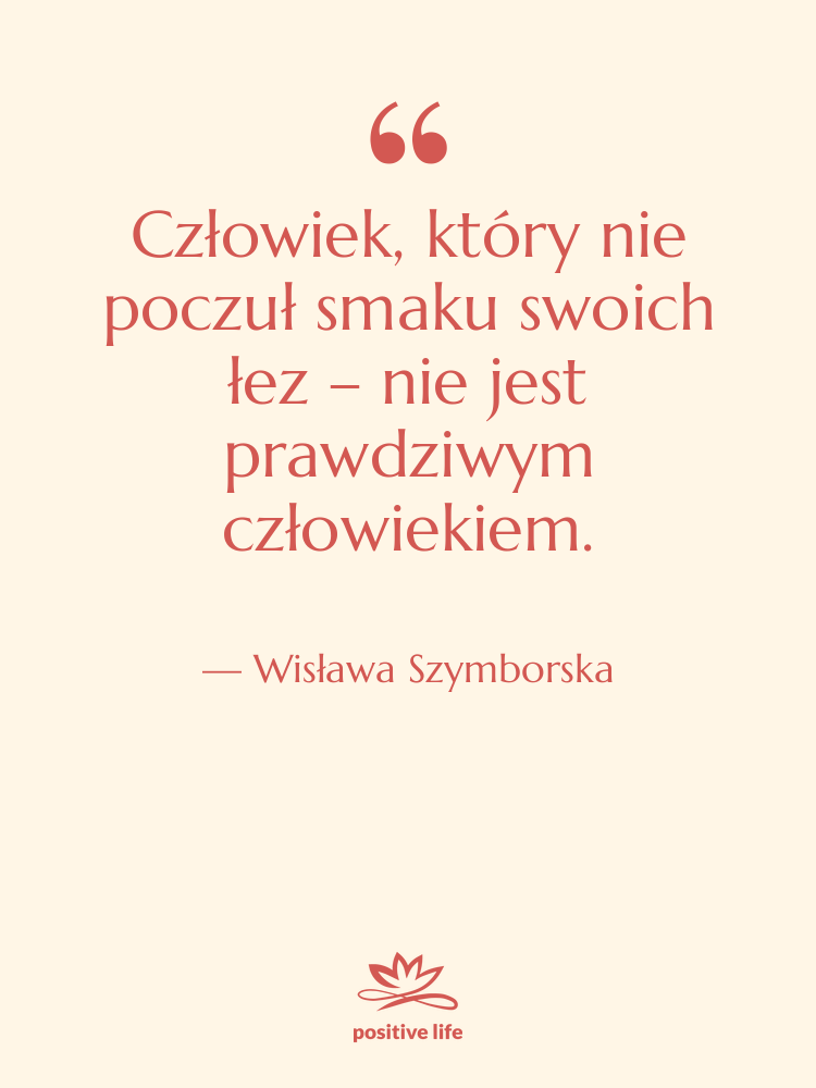Cytat: Wisława Szymborska - Człowiek, który nie poczuł smaku…