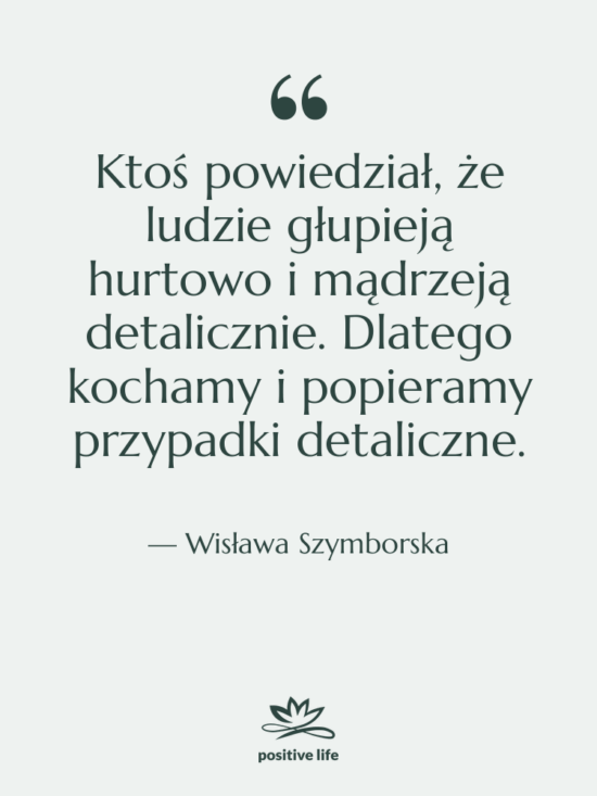 Cytat: Wisława Szymborska - Ktoś powiedział, że ludzie głupieją…