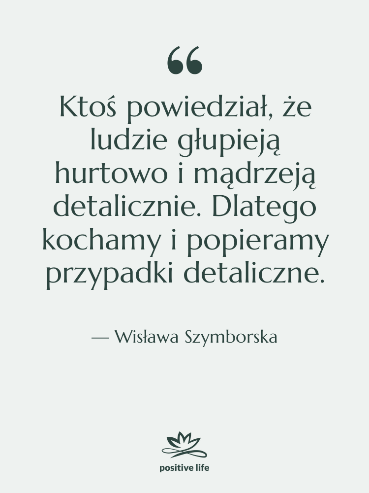 Cytat: Wisława Szymborska - Ktoś powiedział, że ludzie głupieją…
