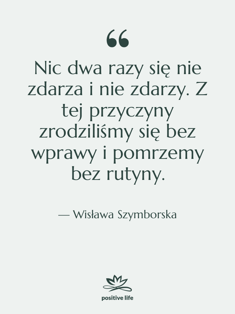 Cytat: Wisława Szymborska - Nic dwa razy się nie…