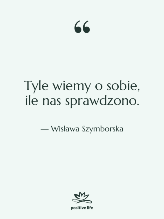Cytat: Wisława Szymborska - Tyle wiemy o sobie, ile…