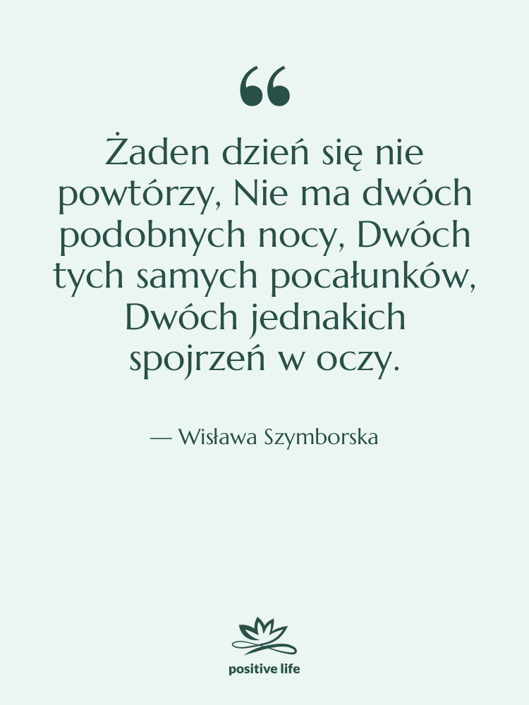 Cytat: Wisława Szymborska - Żaden dzień się nie powtórzy,…