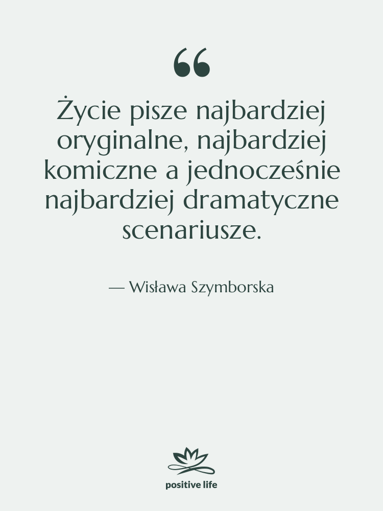 Cytat: Wisława Szymborska - Życie pisze najbardziej oryginalne, najbardziej…
