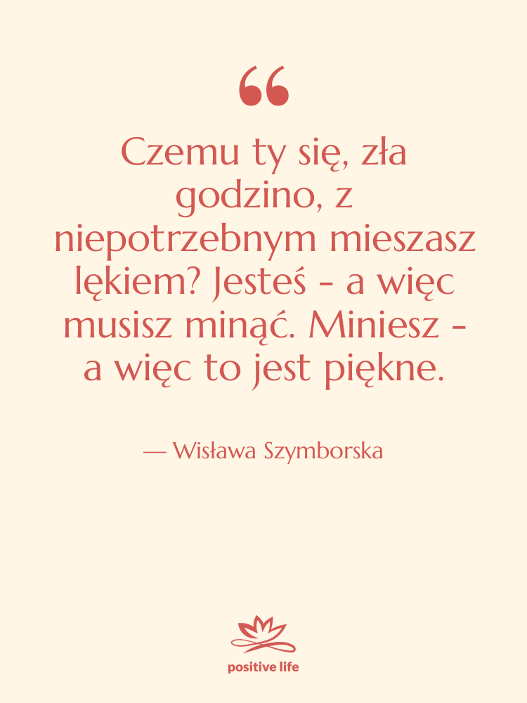 Cytat: Wisława Szymborska - Czemu ty się, zła godzino,…