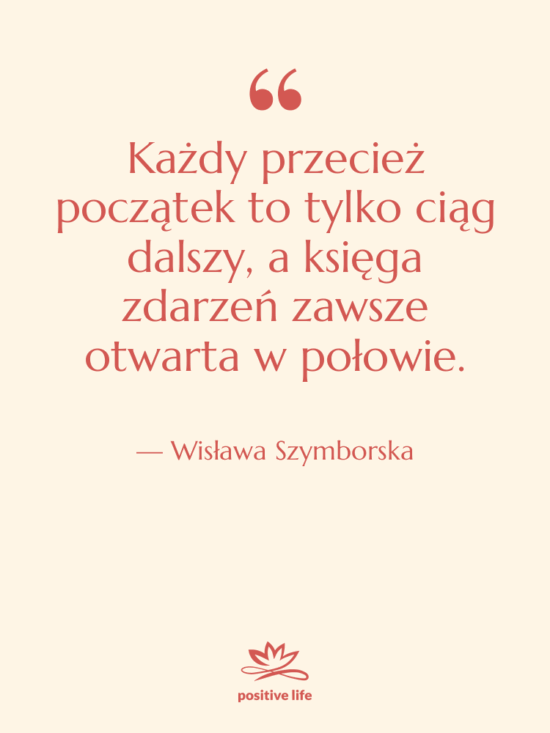 Cytat: Wisława Szymborska - Każdy przecież początek to tylko…