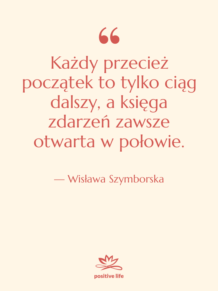 Cytat: Wisława Szymborska - Każdy przecież początek to tylko…
