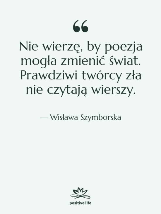 Cytat: Wisława Szymborska - Nie wierzę, by poezja mogła…