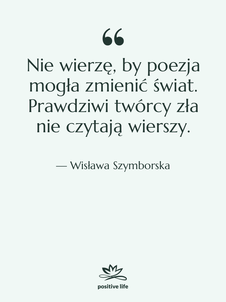 Cytat: Wisława Szymborska - Nie wierzę, by poezja mogła…
