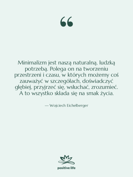Cytat: Wojciech Eichelberger - Minimalizm jest naszą naturalną, ludzką…