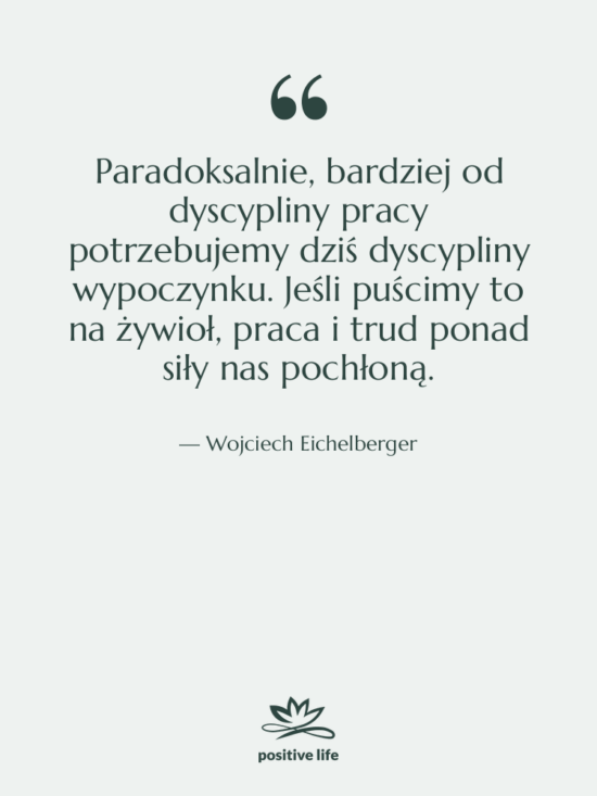 Cytat: Wojciech Eichelberger - Paradoksalnie, bardziej od dyscypliny pracy…