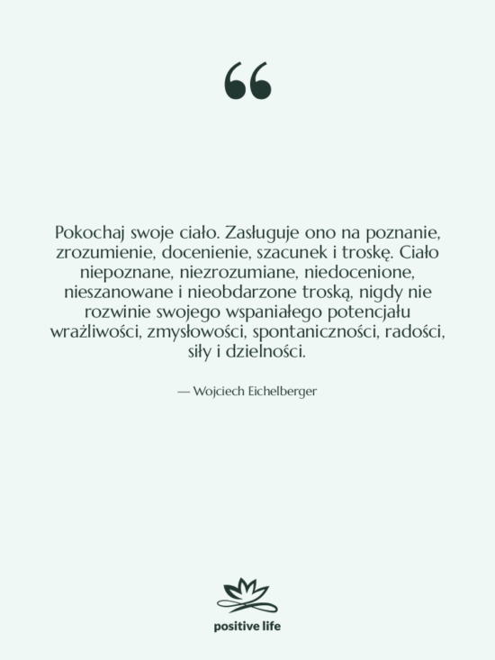 Cytat: Wojciech Eichelberger - Pokochaj swoje ciało. Zasługuje ono…