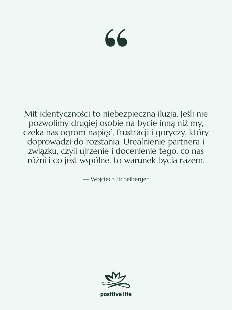 Cytat: Wojciech Eichelberger - Mit identyczności to niebezpieczna iluzja.…