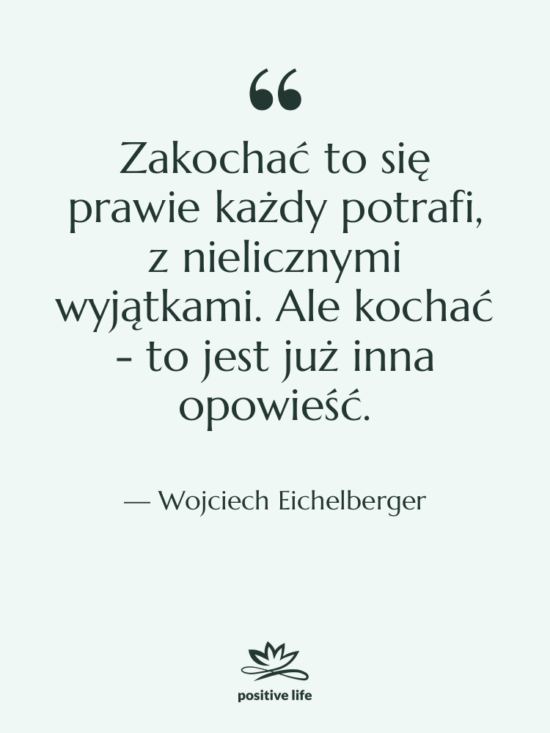 Cytat: Wojciech Eichelberger - Zakochać to się prawie każdy…