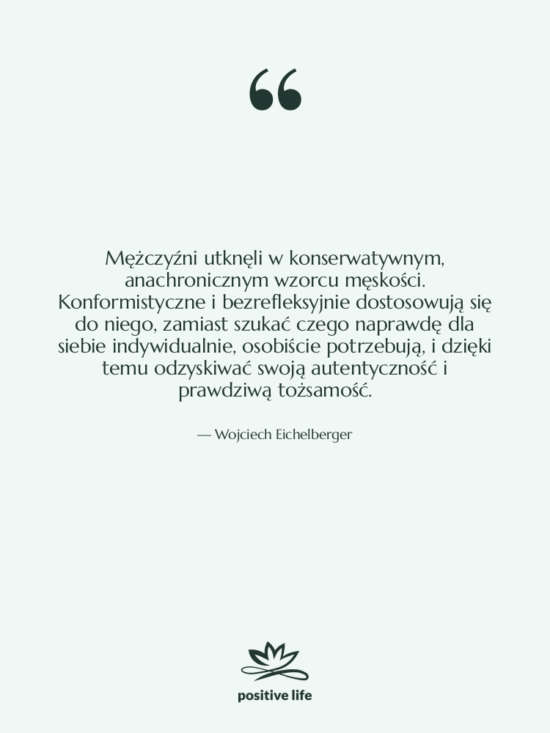 Cytat: Wojciech Eichelberger - Mężczyźni utknęli w konserwatywnym, anachronicznym…