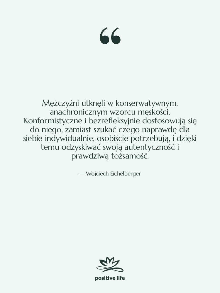 Cytat: Wojciech Eichelberger - Mężczyźni utknęli w konserwatywnym, anachronicznym…