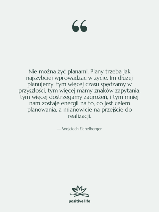 Cytat: Wojciech Eichelberger - Nie można żyć planami. Plany…
