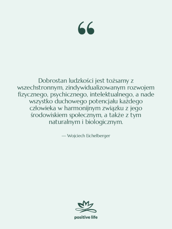 Cytat: Wojciech Eichelberger - Dobrostan ludzkości jest tożsamy z…
