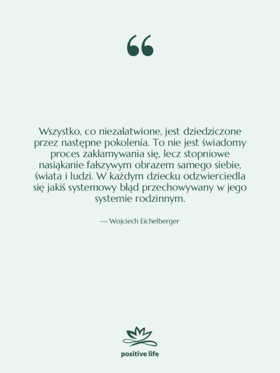 Cytat: Wojciech Eichelberger - Wszystko, co niezałatwione, jest dziedziczone…