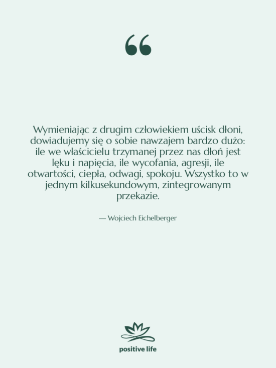 Cytat: Wojciech Eichelberger - Wymieniając z drugim człowiekiem uścisk…