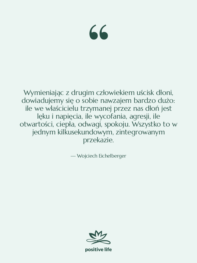 Cytat: Wojciech Eichelberger - Wymieniając z drugim człowiekiem uścisk…
