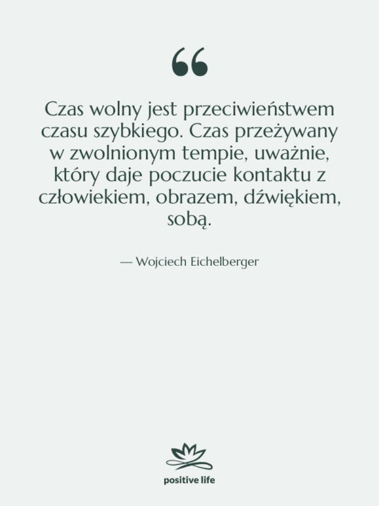 Cytat: Wojciech Eichelberger - Czas wolny jest przeciwieństwem czasu…