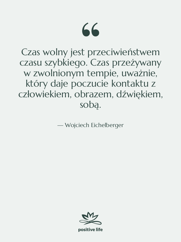 Cytat: Wojciech Eichelberger - Czas wolny jest przeciwieństwem czasu…